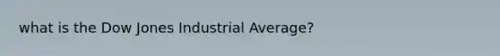 what is the Dow Jones Industrial Average?