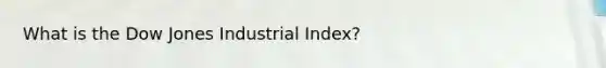 What is the Dow Jones Industrial Index?