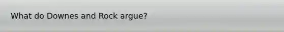 What do Downes and Rock argue?