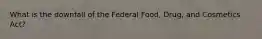 What is the downfall of the Federal Food, Drug, and Cosmetics Act?