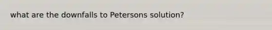 what are the downfalls to Petersons solution?