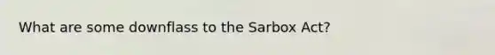 What are some downflass to the Sarbox Act?