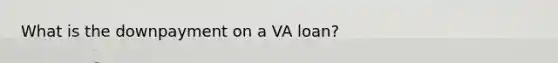 What is the downpayment on a VA loan?