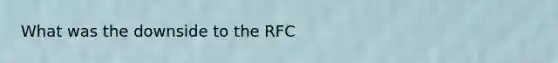 What was the downside to the RFC