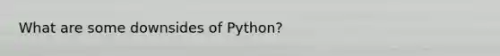 What are some downsides of Python?