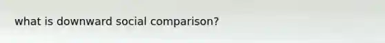 what is downward social comparison?