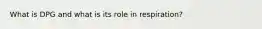What is DPG and what is its role in respiration?
