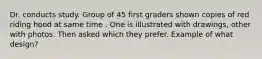 Dr. conducts study. Group of 45 first graders shown copies of red riding hood at same time . One is illustrated with drawings, other with photos. Then asked which they prefer. Example of what design?