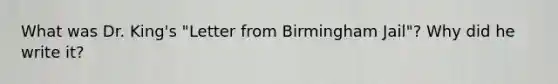 What was Dr. King's "Letter from Birmingham Jail"? Why did he write it?