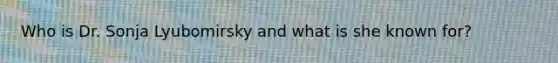 Who is Dr. Sonja Lyubomirsky and what is she known for?