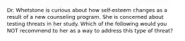 Dr. Whetstone is curious about how self-esteem changes as a result of a new counseling program. She is concerned about testing threats in her study. Which of the following would you NOT recommend to her as a way to address this type of threat?