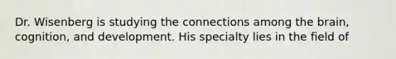 Dr. Wisenberg is studying the connections among the brain, cognition, and development. His specialty lies in the field of