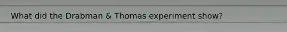 What did the Drabman & Thomas experiment show?