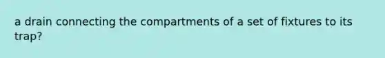 a drain connecting the compartments of a set of fixtures to its trap?