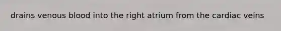 drains venous blood into the right atrium from the cardiac veins