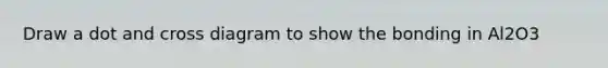 Draw a dot and cross diagram to show the bonding in Al2O3