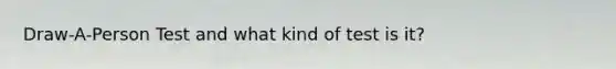 Draw-A-Person Test and what kind of test is it?
