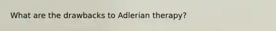 What are the drawbacks to Adlerian therapy?