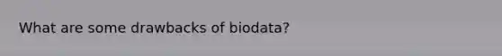 What are some drawbacks of biodata?