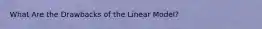 What Are the Drawbacks of the Linear Model?