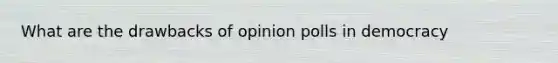 What are the drawbacks of opinion polls in democracy
