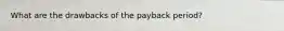 What are the drawbacks of the payback period?