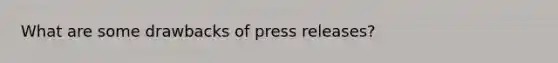 What are some drawbacks of press releases?