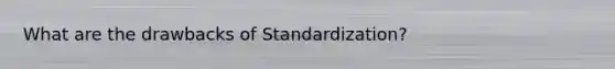 What are the drawbacks of Standardization?