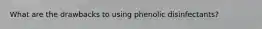 What are the drawbacks to using phenolic disinfectants?