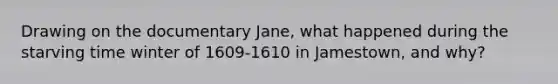 Drawing on the documentary Jane, what happened during the starving time winter of 1609-1610 in Jamestown, and why?