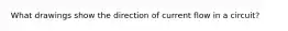 What drawings show the direction of current flow in a circuit?