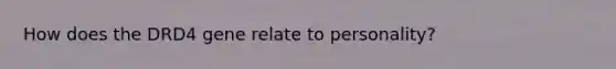 How does the DRD4 gene relate to personality?