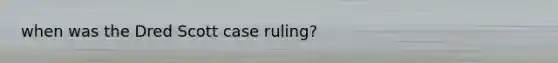 when was the Dred Scott case ruling?