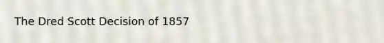 The Dred Scott Decision of 1857