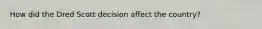 How did the Dred Scott decision affect the country?