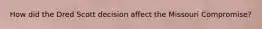 How did the Dred Scott decision affect the Missouri Compromise?