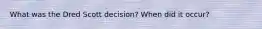 What was the Dred Scott decision? When did it occur?