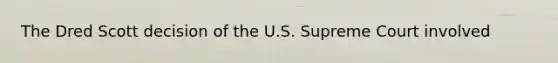 The Dred Scott decision of the U.S. Supreme Court involved