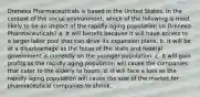 Drenexa Pharmaceuticals is based in the United States. In the context of the social environment, which of the following is most likely to be an impact of the rapidly aging population on Drenexa Pharmaceuticals? a. It will benefit because it will have access to a larger labor pool that can drive its expansion plans. b. It will be at a disadvantage as the focus of the state and federal government is currently on the younger population. c. It will gain profits as the rapidly aging population will cause the companies that cater to the elderly to boom. d. It will face a loss as the rapidly aging population will cause the size of the market for pharmaceutical companies to shrink.