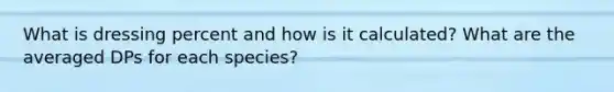 What is dressing percent and how is it calculated? What are the averaged DPs for each species?
