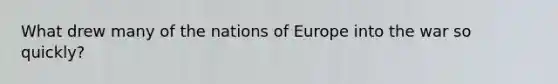 What drew many of the nations of Europe into the war so quickly?