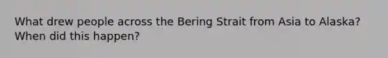 What drew people across the Bering Strait from Asia to Alaska? When did this happen?