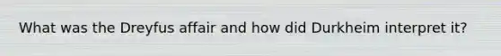 What was the Dreyfus affair and how did Durkheim interpret it?