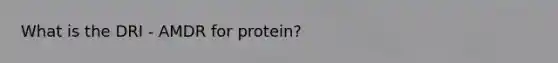 What is the DRI - AMDR for protein?