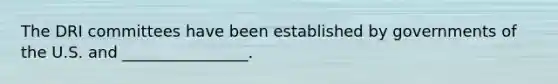 The DRI committees have been established by governments of the U.S. and ________________.