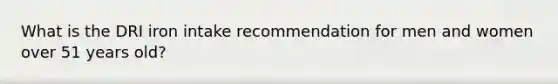 What is the DRI iron intake recommendation for men and women over 51 years old?​