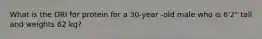 What is the DRI for protein for a 30-year -old male who is 6'2" tall and weights 62 kg?