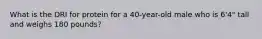 What is the DRI for protein for a 40-year-old male who is 6'4" tall and weighs 180 pounds?