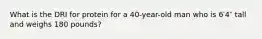 What is the DRI for protein for a 40-year-old man who is 6′4″ tall and weighs 180 pounds?