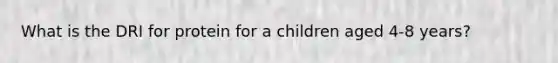 What is the DRI for protein for a children aged 4-8 years?